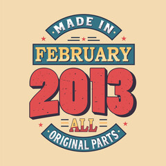 Made in February 2013 all original parts. Born in February 2013 Retro Vintage Birthday