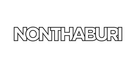 Nonthaburi in the Thailand emblem. The design features a geometric style, vector illustration with bold typography in a modern font. The graphic slogan lettering.