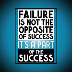 Failure is not the opposite of success, it's a part of the success - inspirational quote