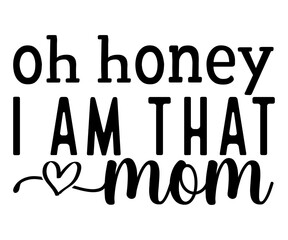 oh honey i am that mom Svg,Mom Life,Mother's Day,Stacked Mama,Boho Mama,wavy stacked letters,Girl Mom,Football Mom,Cool Mom,Cat Mom