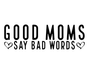 Good Moms Say Bad Words Svg,Mom Life,Mother's Day,Stacked Mama,Boho Mama,wavy stacked letters,Girl Mom,Football Mom,Cool Mom,Cat Mom