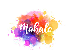 Mahalo - Thank you in Hawaiian. Handwritten modern calligraphy lettering text on abstract watercolor paint splash background.