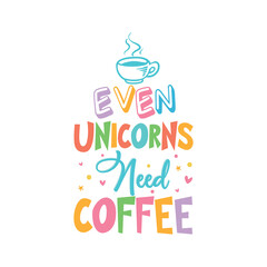 Even Unicorns Need Coffee, Unicorn Svg, Unicorn, Unicorn Design, Unicorn Quote