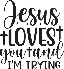 jesus loves you and i'm trying