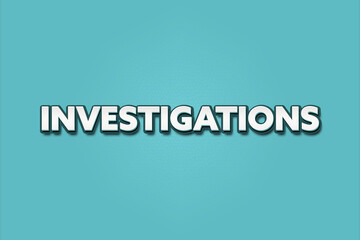 Investigations. A Illustration with white text isolated on light green background.