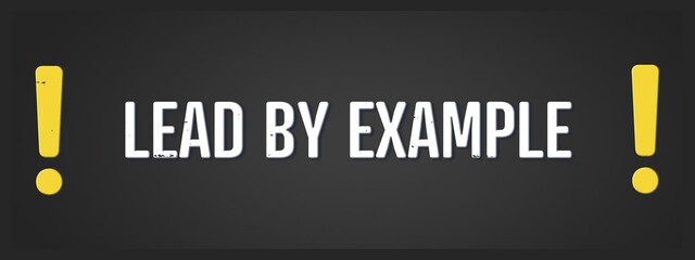 Lead by Example. A blackboard with white text. Illustration with grunge text style.