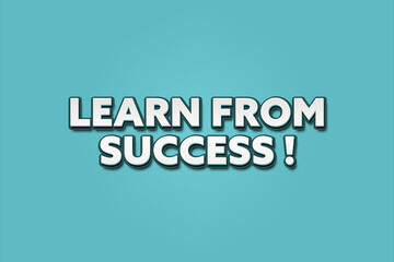 Learn from Success! A Illustration with white text isolated on light green background.
