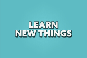Learn new things. A Illustration with white text isolated on light green background.