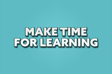 make time for learning. A Illustration with white text isolated on light green background.