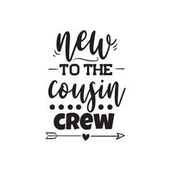 New To The Cousin Crew. Vector Design on White Background