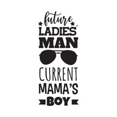 Future Ladies Man Current Mama's Boy Vector Design on White Background
