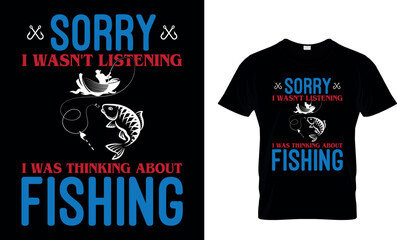 Sorry I Wasn't Listening I Was Thinking About Fishing T-Shirt Design