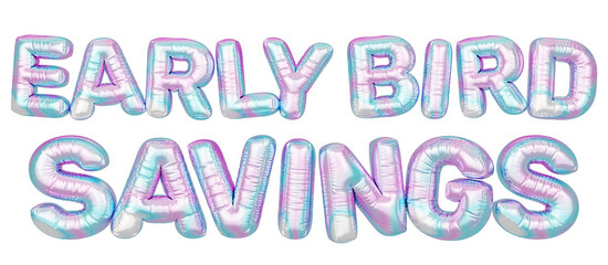 Holographic balloon 3d text. Typography. 3D illustration. Early Bird Savings.