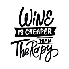 Hand-drawn lettering. WINE IS CHEAPER THAN THERAPY - inscription for prints and posters, menu design, invitation and greeting cards 