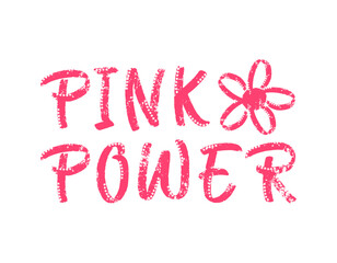 Obraz na płótnie Canvas Pink power phrase, hand drawn lettering. Breast cancer awareness concept.