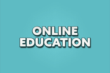 Fototapeta premium Online Education. A Illustration with white text isolated on light green background.