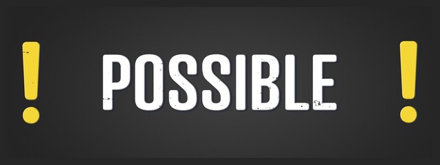 Possible. A blackboard with white text. Illustration with grunge text style. © lhphotos