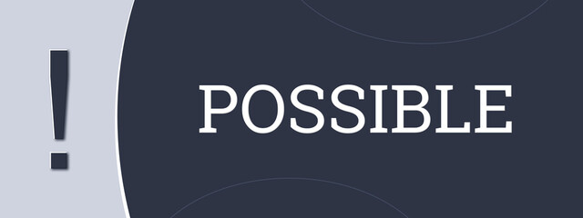 Possible. A blue banner illustration with white text.