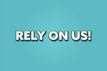 Rely on us! A Illustration with white text isolated on light green background.