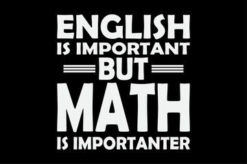 English Is Important But Math Is Importanter T-Shirt Design