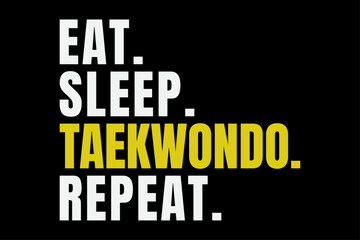 Eat Sleep Taekwondo Repeat T-Shirt Design