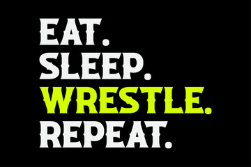 Eat Sleep Wrestle Repeat Funny Wrestling T-Shirt Design