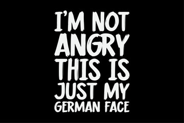 I'm not angry this is my German face funny T-Shirt Design