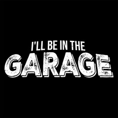 I'll Be In The Garage Funny Car Mechanic Dad Retro Vintage