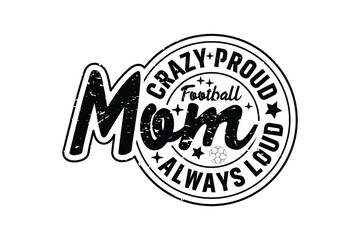 Obraz premium Crazy Proud Always Football Mom EPS Design. Mom T-shirt Design