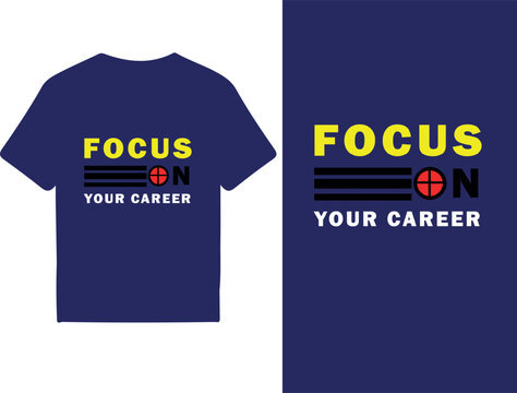 Typgraphy vectore t-shirt design template with "Focus On Your Career"