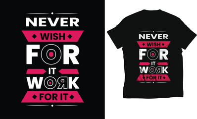 Never wish for it work for it typography t-shirt design