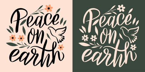 Peace on earth lettering. Peace for the world quotes. Cute floral Christmas holiday season christian wishes calligraphy card. Peacemaker activist vector text design for printable decorations.