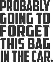 Probably Going To Forget This Bag In The Car - Tote Bag Illustration