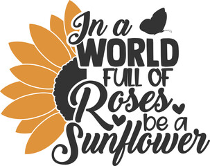 Obraz premium In A World Full Of Roses Be A Sunflower - Sunflower Illustration