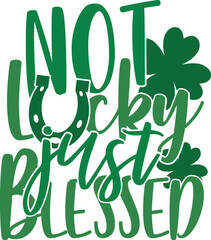 Not Lucky Just Blessed - St. Patrick's Day Illustration