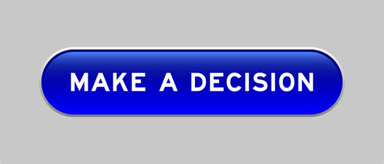 Blue color capsule shape button with word make a decision on gray background