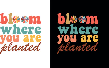 Bloom where you are planted retro t shirt design