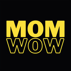 Mom Wow, Mother's Day Design t-shirt, Mother Feelings Gift, Motherhood Quote Lettering Design