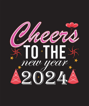 "CHEERS TO THE NEW YEAR 2024" QUOTES T-SHIRT DESIGN;