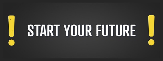 Start your future. A blackboard with white text. Illustration with grunge text style.