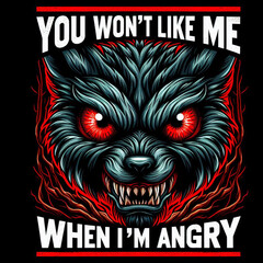 You Wont Like me when I am Angry - editable creative with red eyes Artwork design for t-shirt