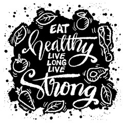 Eat healthy live long live strong. Inspirational quote. Hand drawn typography poster.