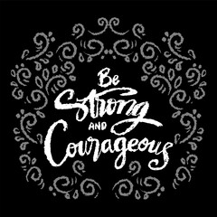 Be strong and courageous. Inspirational quote. Hand drawn lettering.