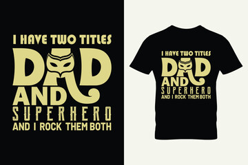 I have two titles dad and superhero and i rock them both typography vector for father's day t-shirts.