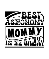 Fototapeta na wymiar Best Astronomy mommy in the Galaxy svg