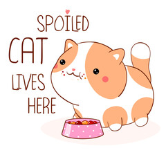 Square card with cute fat cat. Inscription Spoiled cat lives here. Lovely kitty in kawaii style. Can be used for t-shirt print, stickers, greeting card. Vector illustration EPS8