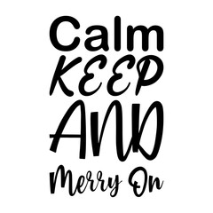 calm keep and merry on black letters quote