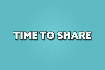 Time to share. A Illustration with white text isolated on light green background.