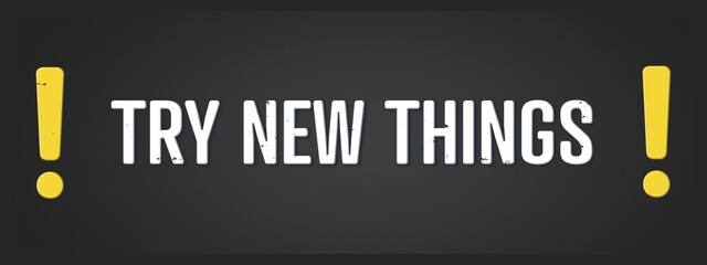 Try new things. A blackboard with white text. Illustration with grunge text style.
