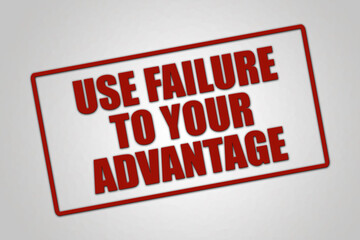 Use Failure to your advantage. A red stamp illustration isolated on light grey background.